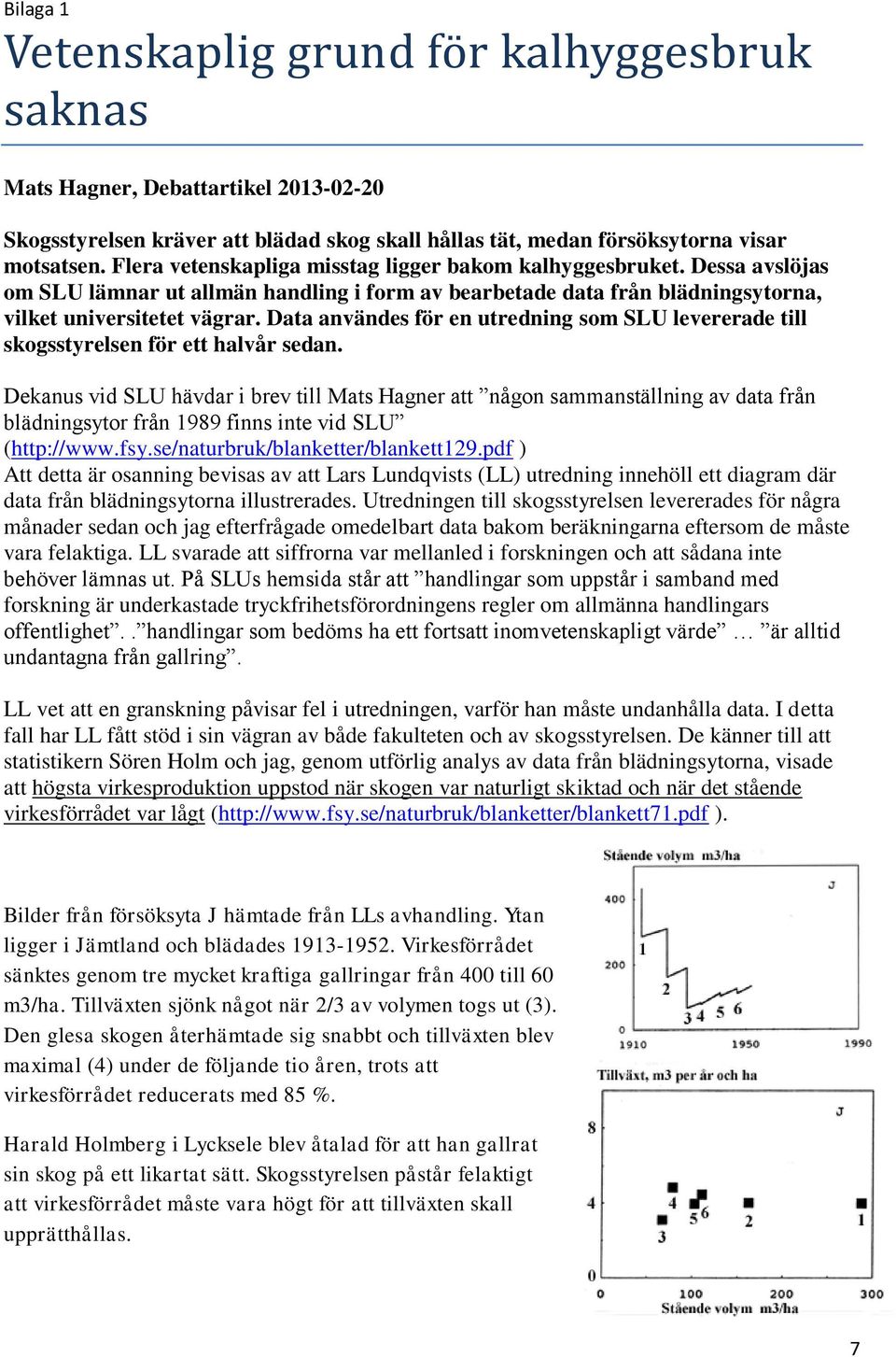 Data användes för en utredning som SLU levererade till skogsstyrelsen för ett halvår sedan.