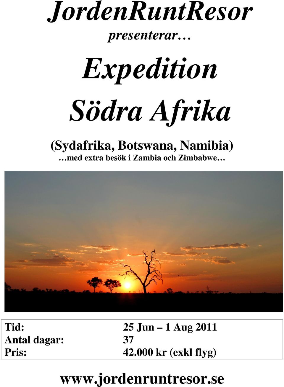 Zambia och Zimbabwe Tid: 25 Jun 1 Aug 2011 Antal