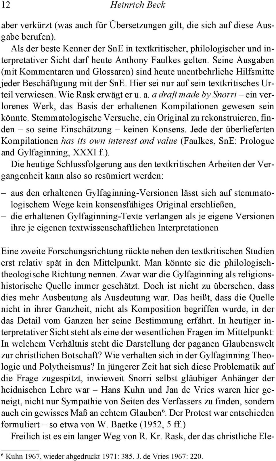 Seine Ausgaben (mit Kommentaren und Glossaren) sind heute unentbehrliche Hilfsmitte jeder Beschäftigung mit der SnE. Hier sei nur au