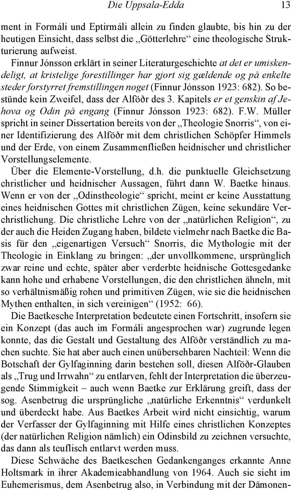 1923: 682). So bestünde kein Zweifel, dass der Alföðr des 3. Kapitels er et genskin af Jehova og Odin på engang (Finnur Jónsson 1923: 682). F.W.