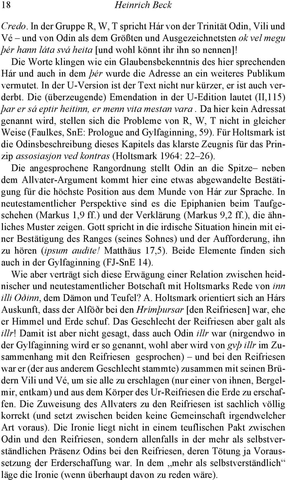 Die Worte klingen wie ein Glaubensbekenntnis des hier sprechenden Hár und auch in dem þér wurde die Adresse an ein weiteres Publikum vermutet.