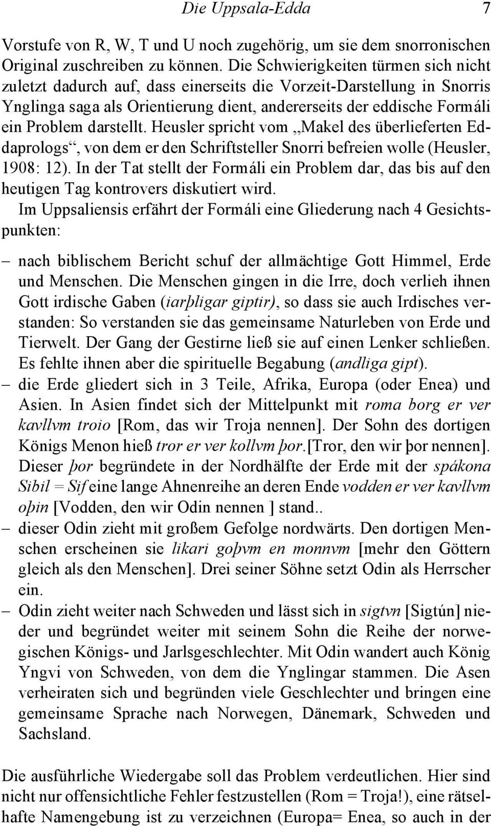 darstellt. Heusler spricht vom Makel des überlieferten Eddaprologs, von dem er den Schriftsteller Snorri befreien wolle (Heusler, 1908: 12).