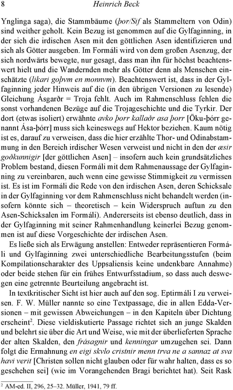 Im Formáli wird von dem großen Asenzug, der sich nordwärts bewegte, nur gesagt, dass man ihn für höchst beachtenswert hielt und die Wandernden mehr als Götter denn als Menschen einschätzte (likari