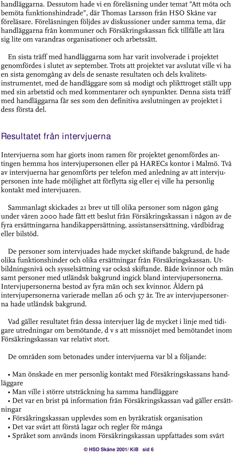 En sista träff med handläggarna som har varit involverade i projektet genomfördes i slutet av september.