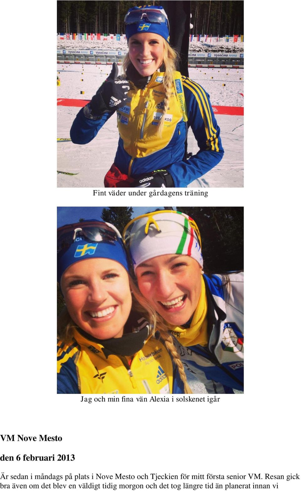 plats i Nove Mesto och Tjeckien för mitt första senior VM.