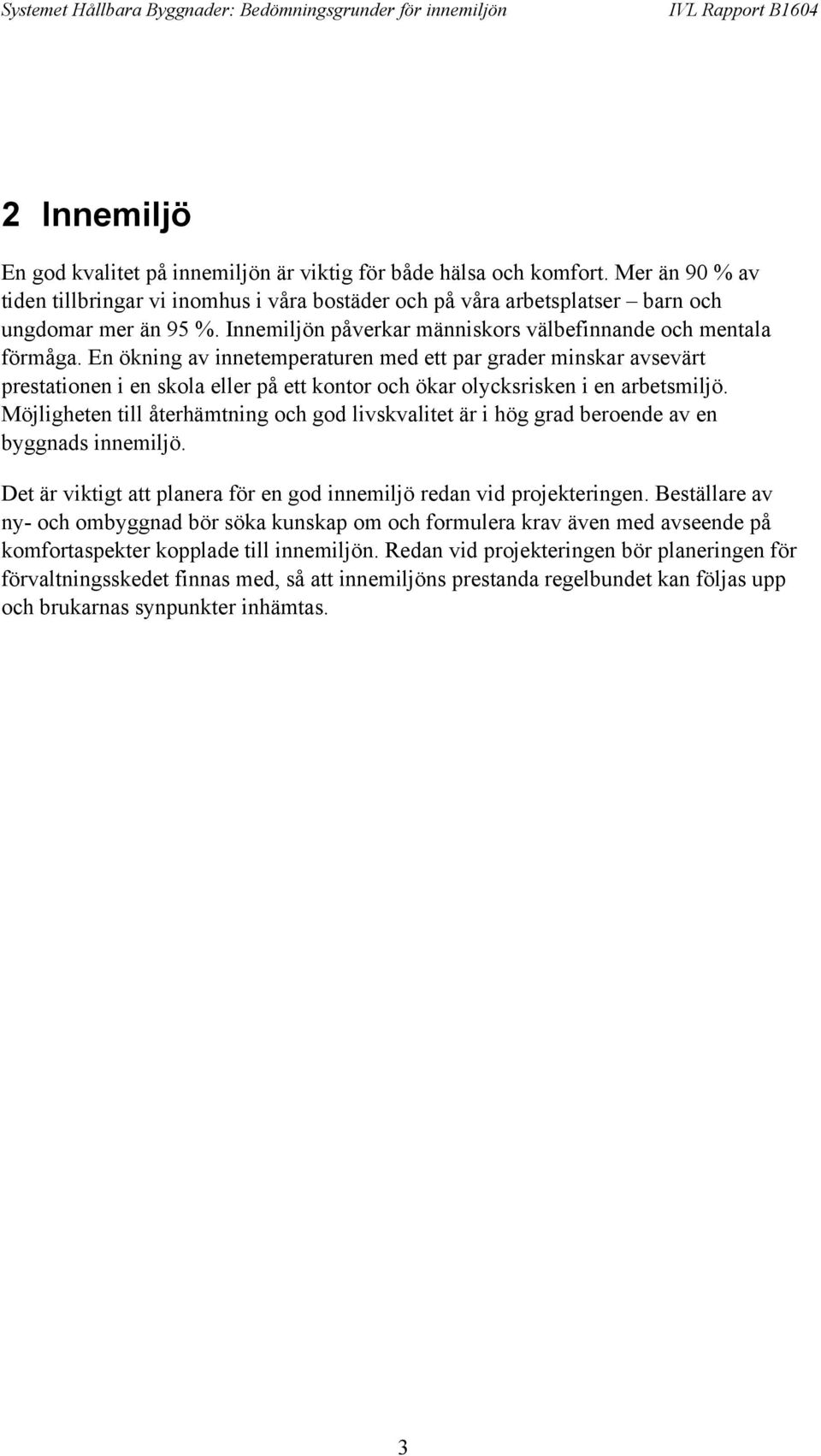 En ökning av innetemperaturen med ett par grader minskar avsevärt prestationen i en skola eller på ett kontor och ökar olycksrisken i en arbetsmiljö.