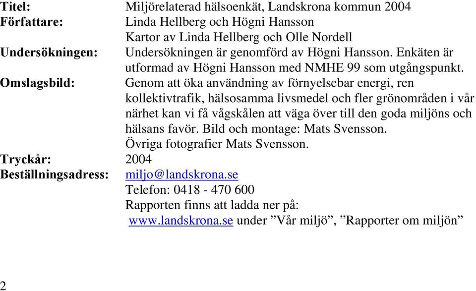 Omslagsbild: Genom att öka användning av förnyelsebar energi, ren kollektivtrafik, hälsosamma livsmedel och fler grönområden i vår närhet kan vi få vågskålen att väga över till