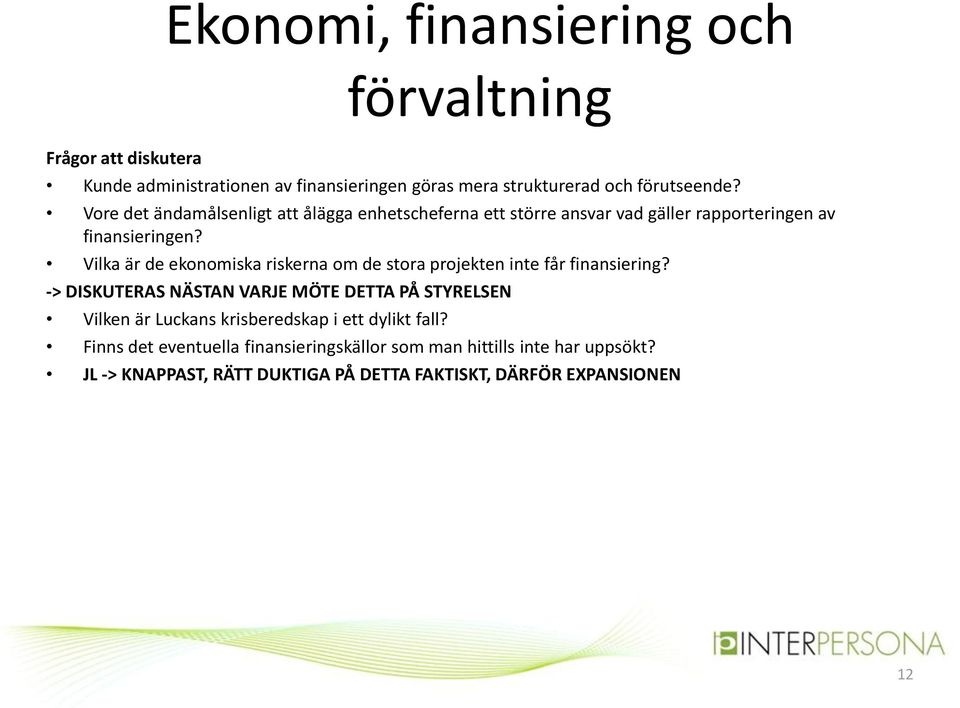 Vilka är de ekonomiska riskerna om de stora projekten inte får finansiering?