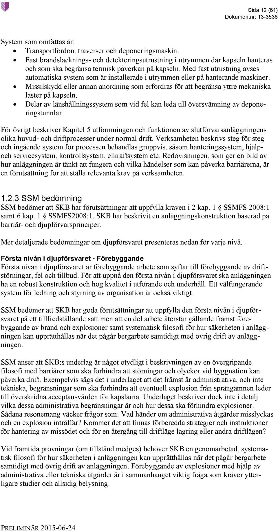 Med fast utrustning avses automatiska system som är installerade i utrymmen eller på hanterande maskiner.