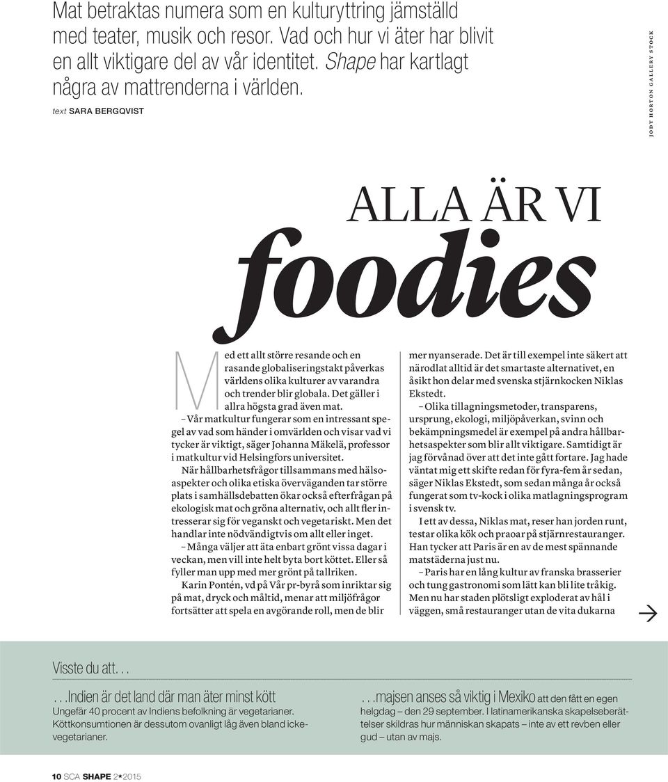 text SARA BERGQVIST JODY HORTON GALLERY STOCK ALLA ÄR VI foodies M ed ett allt större resande och en rasande globaliseringstakt påverkas världens olika kulturer av varandra och trender blir globala.