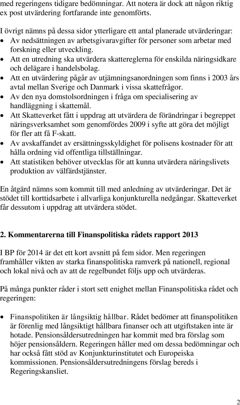 Att en utredning ska utvärdera skattereglerna för enskilda näringsidkare och delägare i handelsbolag.