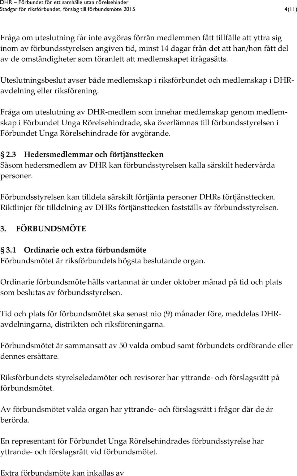 Uteslutningsbeslut avser både medlemskap i riksförbundet och medlemskap i DHRavdelning eller riksförening.