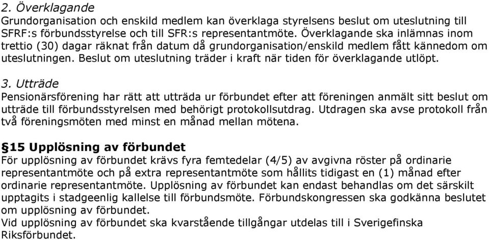 Beslut om uteslutning träder i kraft när tiden för överklagande utlöpt. 3.