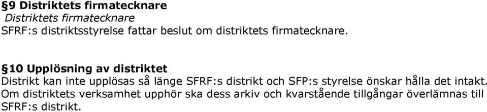 10 Upplösning av distriktet Distrikt kan inte upplösas så länge SFRF:s distrikt och