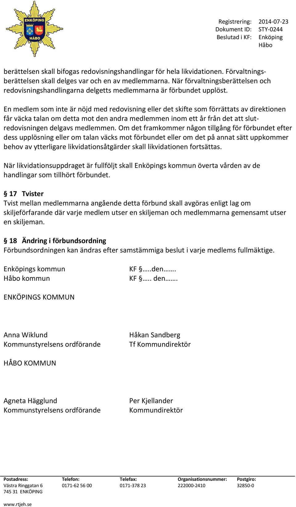 En medlem som inte är nöjd med redovisning eller det skifte som förrättats av direktionen får väcka talan om detta mot den andra medlemmen inom ett år från det att slutredovisningen delgavs medlemmen.