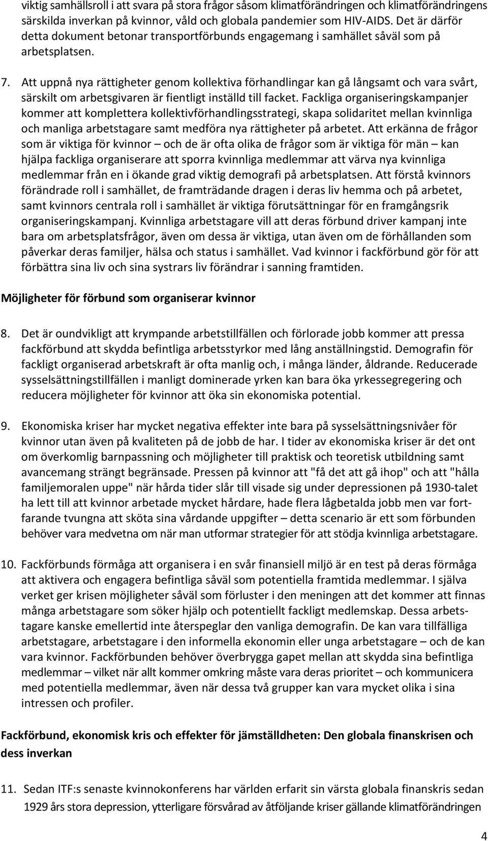 Att uppnå nya rättigheter genom kollektiva förhandlingar kan gå långsamt och vara svårt, särskilt om arbetsgivaren är fientligt inställd till facket.