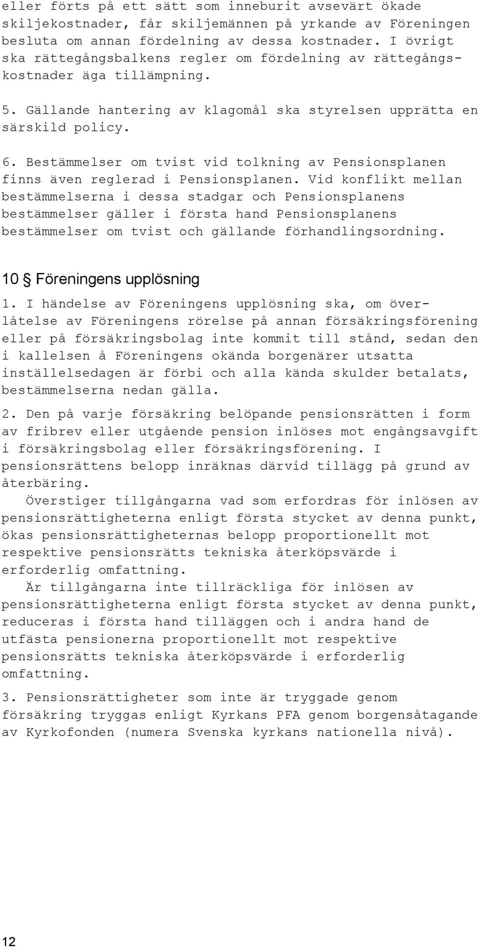 Bestämmelser om tvist vid tolkning av Pensionsplanen finns även reglerad i Pensionsplanen.