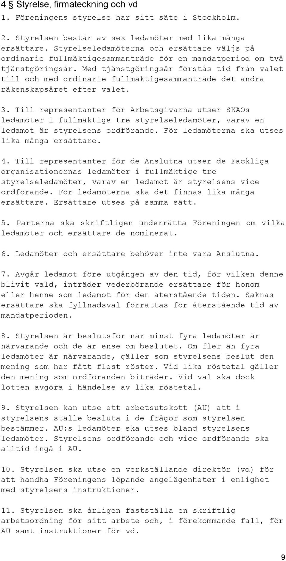 Med tjänstgöringsår förstås tid från valet till och med ordinarie fullmäktigesammanträde det andra räkenskapsåret efter valet. 3.