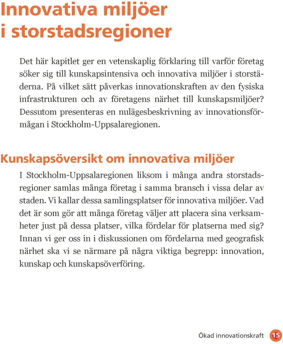 Dessutom presenteras en nulägesbeskrivning av innovationsförmågan i Stockholm-Uppsalaregionen.