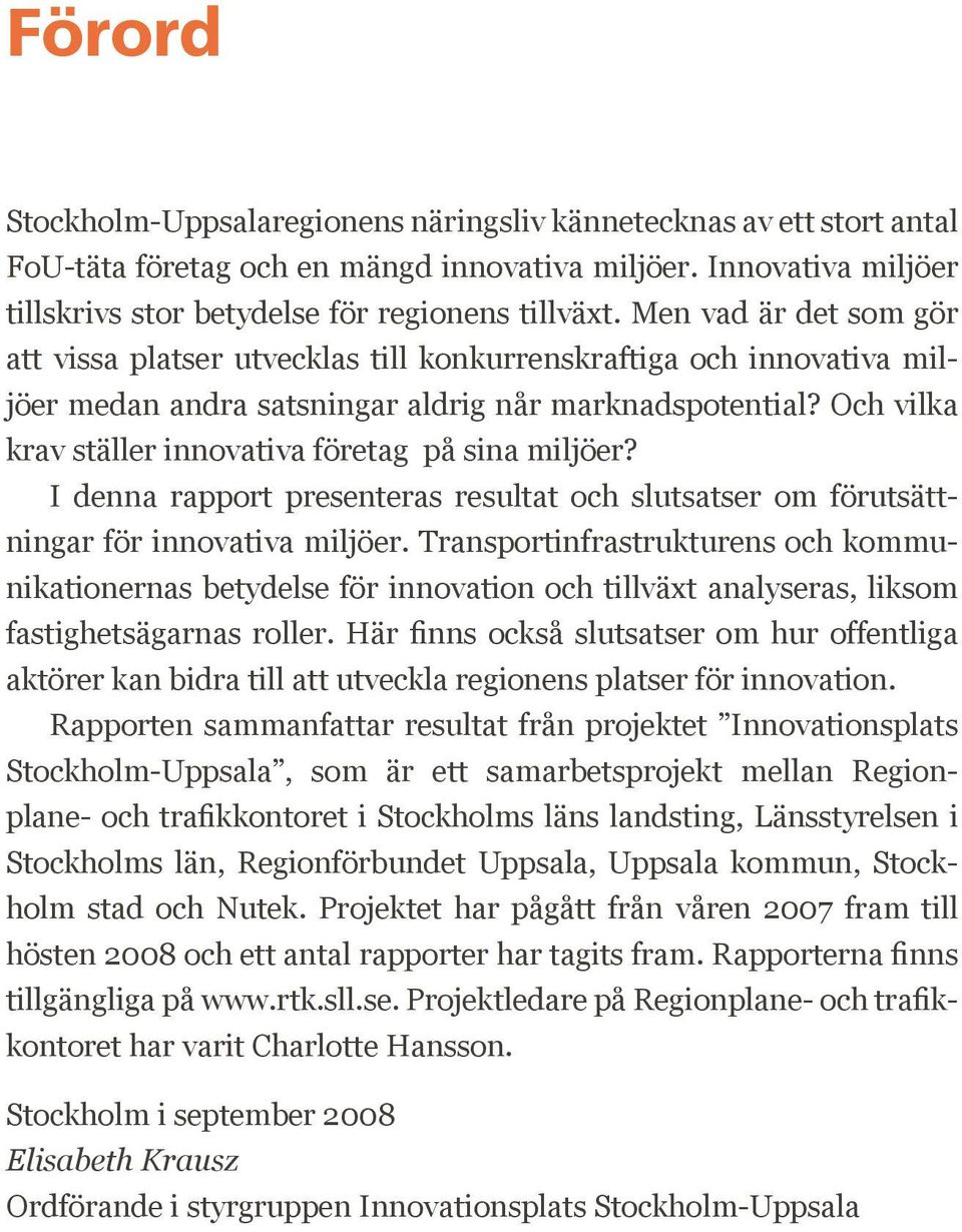 Och vilka krav ställer innovativa företag på sina miljöer? I denna rapport presenteras resultat och slutsatser om förutsättningar för innovativa miljöer.