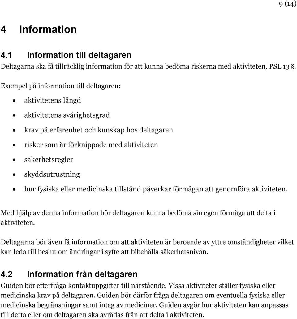 skyddsutrustning hur fysiska eller medicinska tillstånd påverkar förmågan att genomföra aktiviteten.