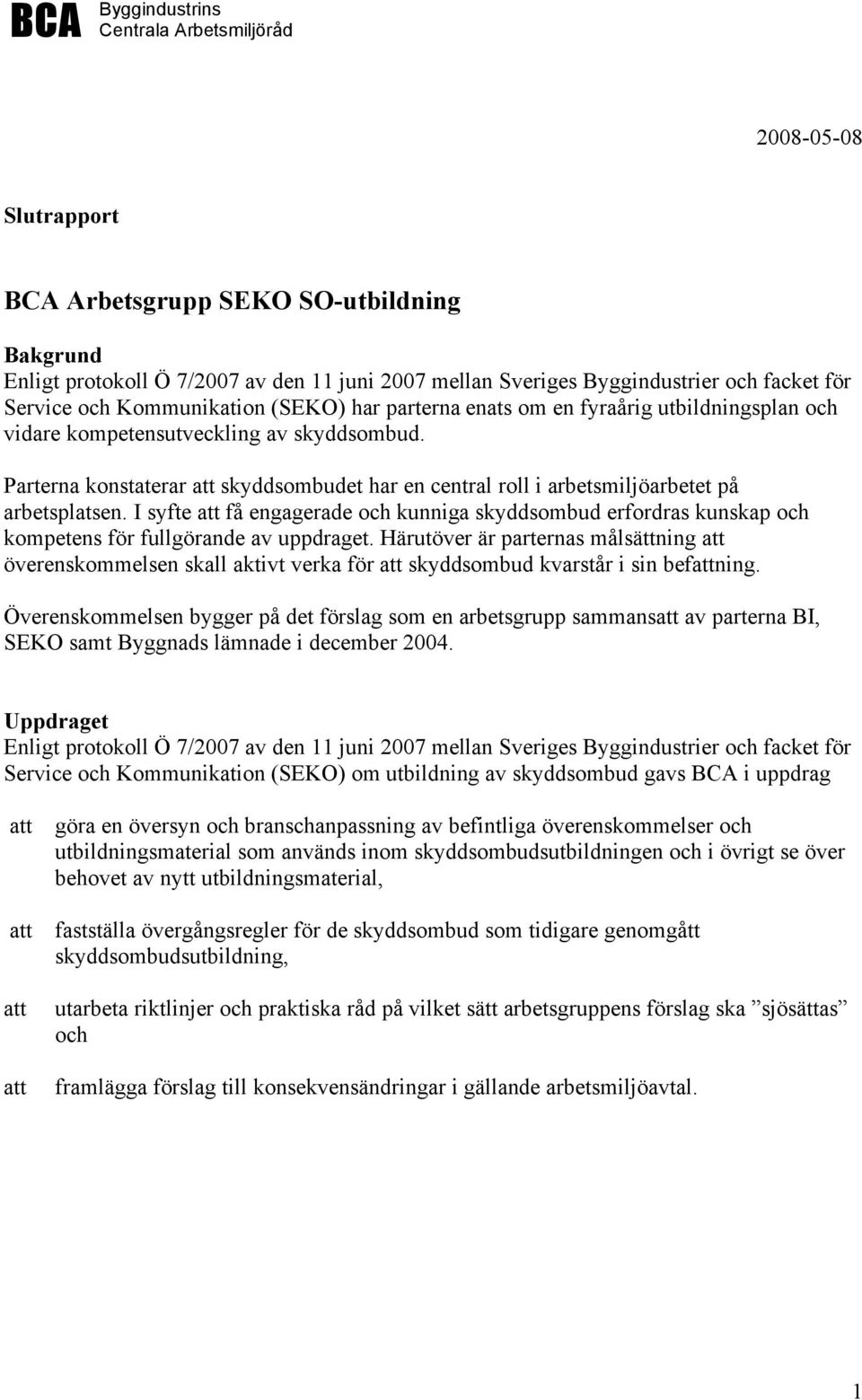 Parterna konstaterar att skyddsombudet har en central roll i arbetsmiljöarbetet på arbetsplatsen.