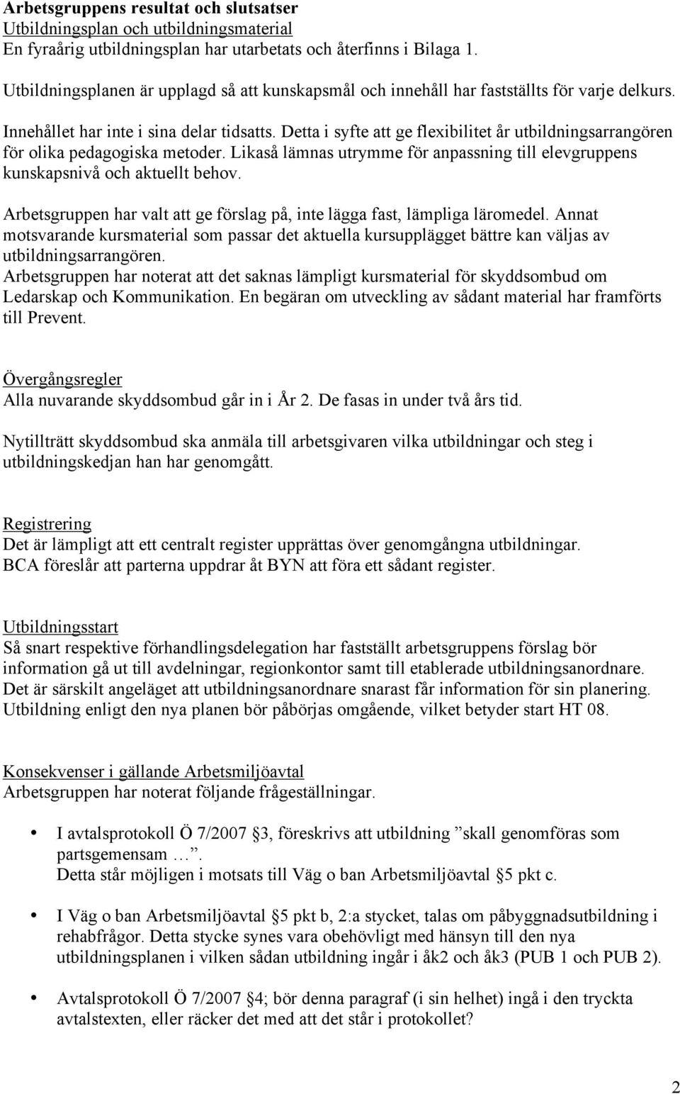 Detta i syfte att ge flexibilitet år utbildningsarrangören för olika pedagogiska metoder. Likaså lämnas utrymme för anpassning till elevgruppens kunskapsnivå och aktuellt behov.