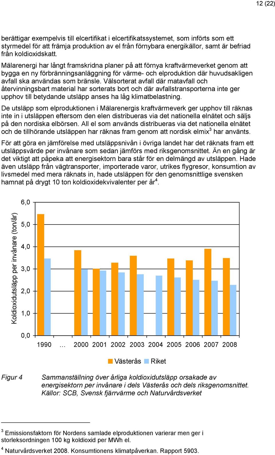 Mälarenergi har långt framskridna planer på att förnya kraftvärmeverket genom att bygga en ny förbränningsanläggning för värme- och elproduktion där huvudsakligen avfall ska användas som bränsle.