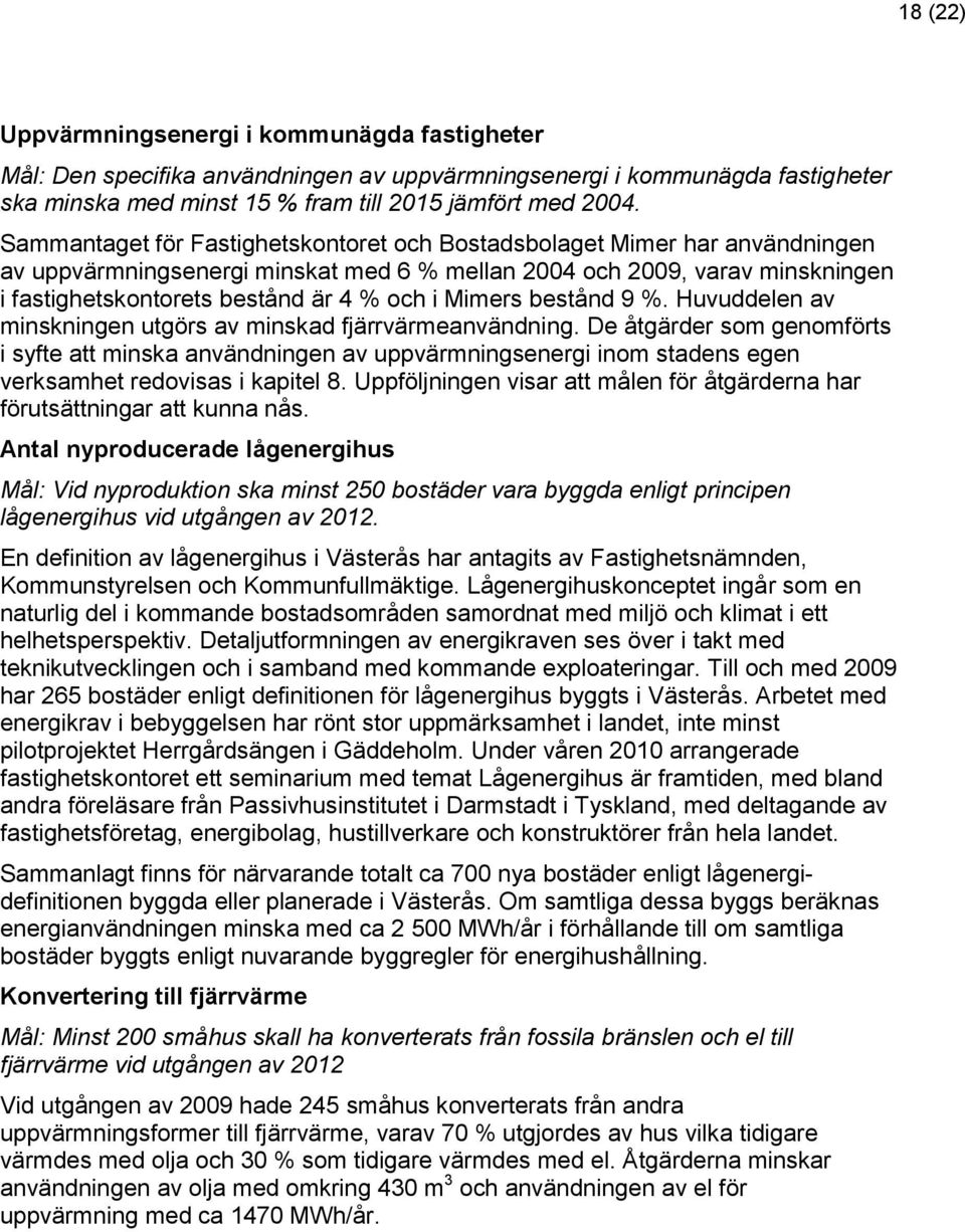 Mimers bestånd 9 %. Huvuddelen av minskningen utgörs av minskad fjärrvärmeanvändning.