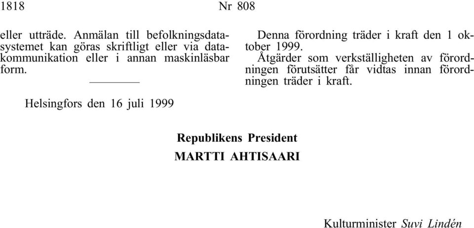 annan maskinläsbar form. Denna förordning träder i kraft den 1 oktober 1999.