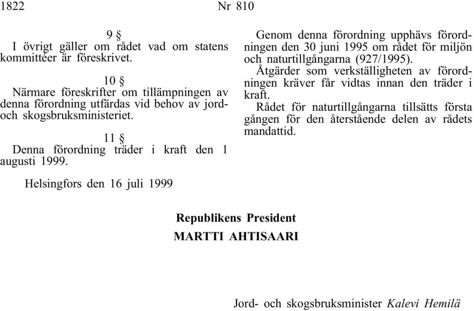 11 Denna förordning träder i kraft den 1 augusti 1999.