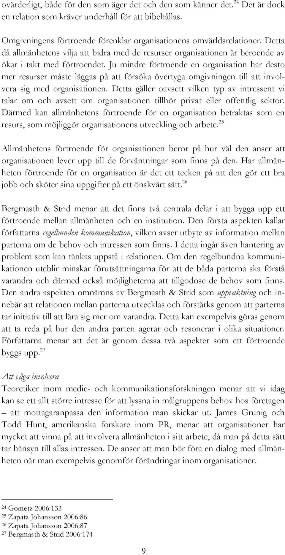 Ju mindre förtroende en organisation har desto mer resurser måste läggas på att försöka övertyga omgivningen till att involvera sig med organisationen.