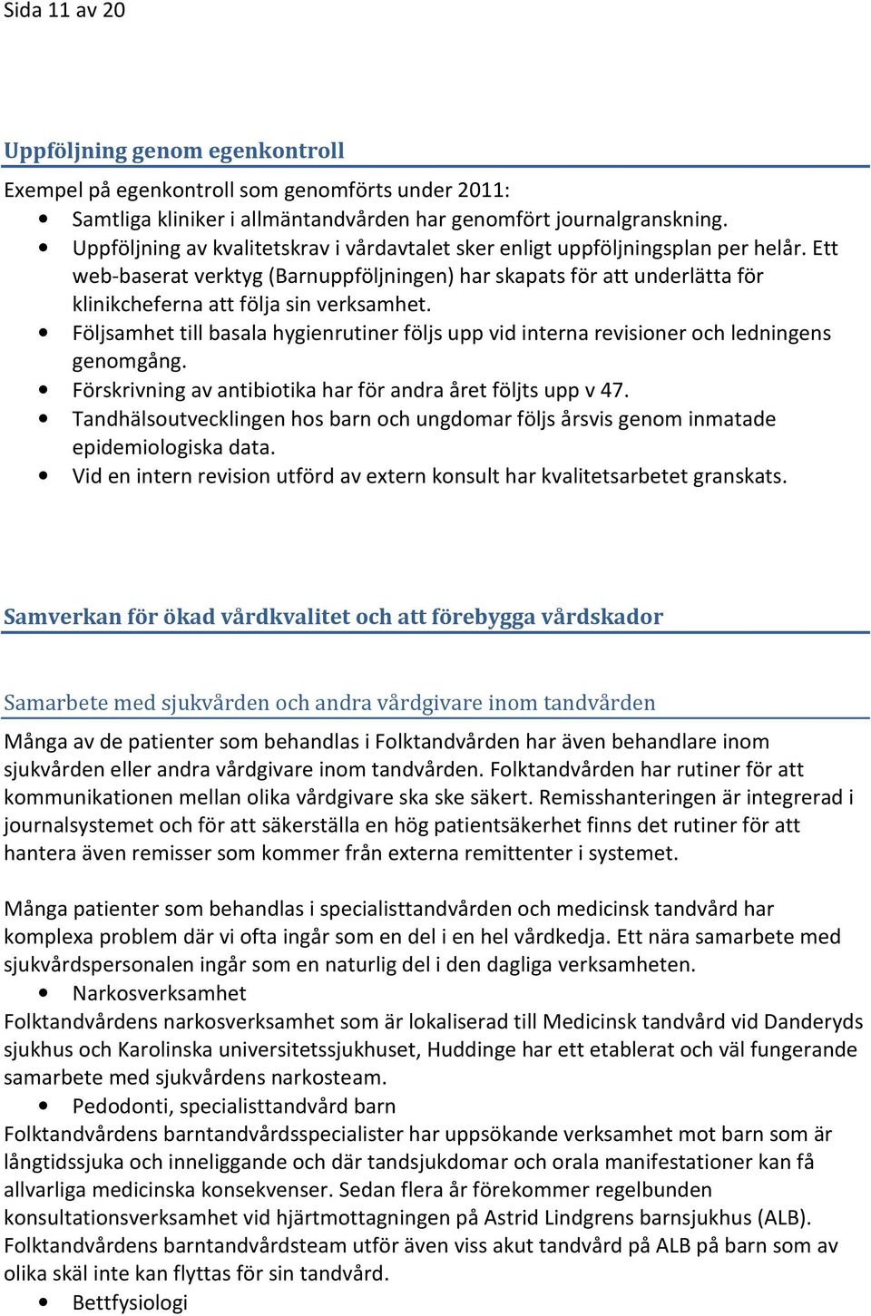 Ett web-baserat verktyg (Barnuppföljningen) har skapats för att underlätta för klinikcheferna att följa sin verksamhet.