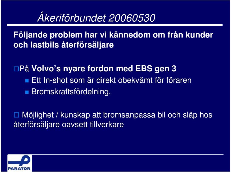 In-shot som är direkt obekvämt för föraren Bromskraftsfördelning.