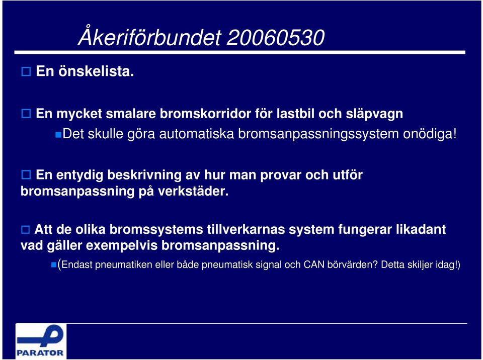 onödiga! En entydig beskrivning av hur man provar och utför bromsanpassning på verkstäder.