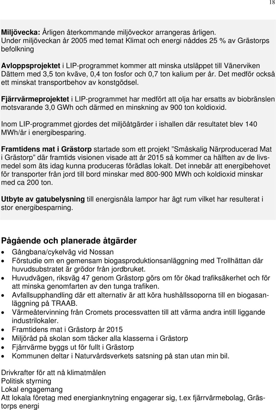 ton fosfor och 0,7 ton kalium per år. Det medför också ett minskat transportbehov av konstgödsel.