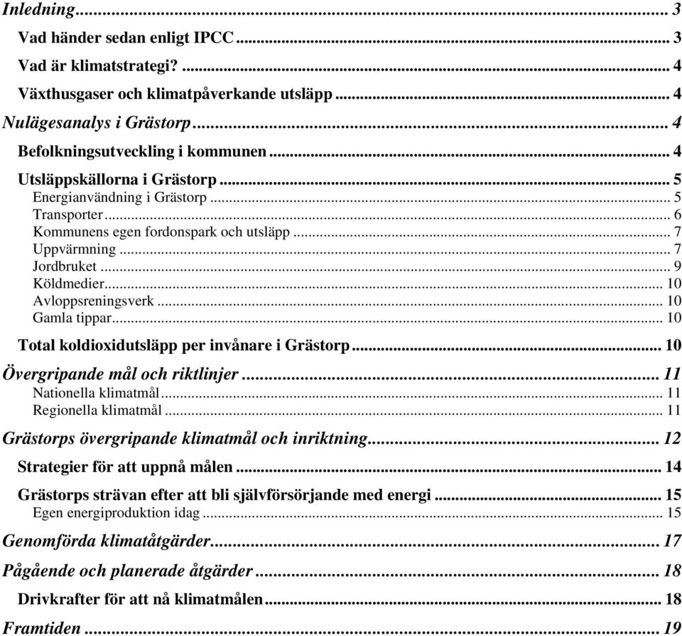 .. 10 Gamla tippar... 10 Total koldioxidutsläpp per invånare i Grästorp... 10 Övergripande mål och riktlinjer... 11 Nationella klimatmål... 11 Regionella klimatmål.