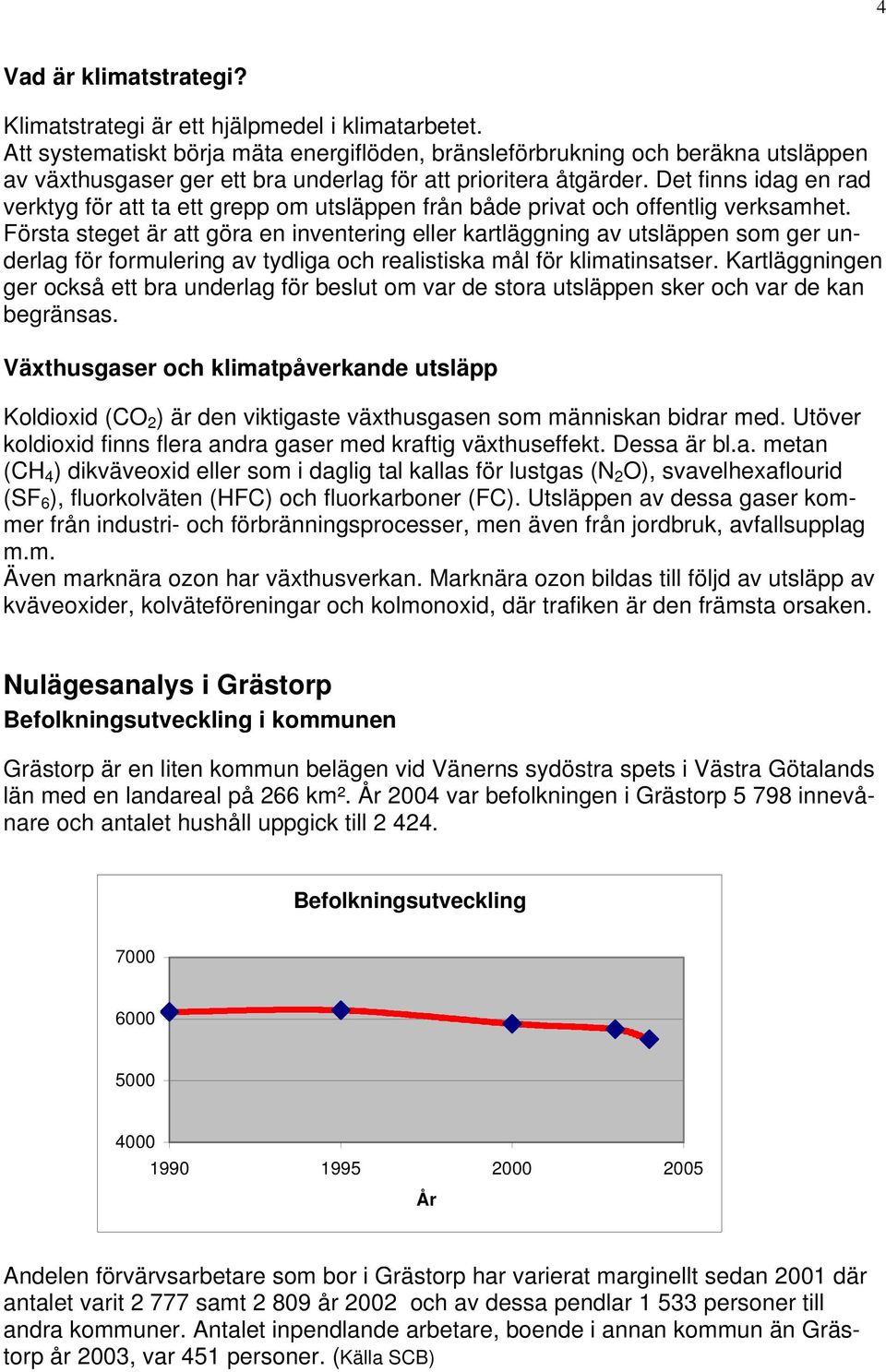 Det finns idag en rad verktyg för att ta ett grepp om utsläppen från både privat och offentlig verksamhet.