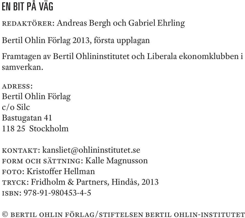 adress: Bertil Ohlin Förlag c/o Silc Bastugatan 41 118 25 Stockholm kontakt: kansliet@ohlininstitutet.