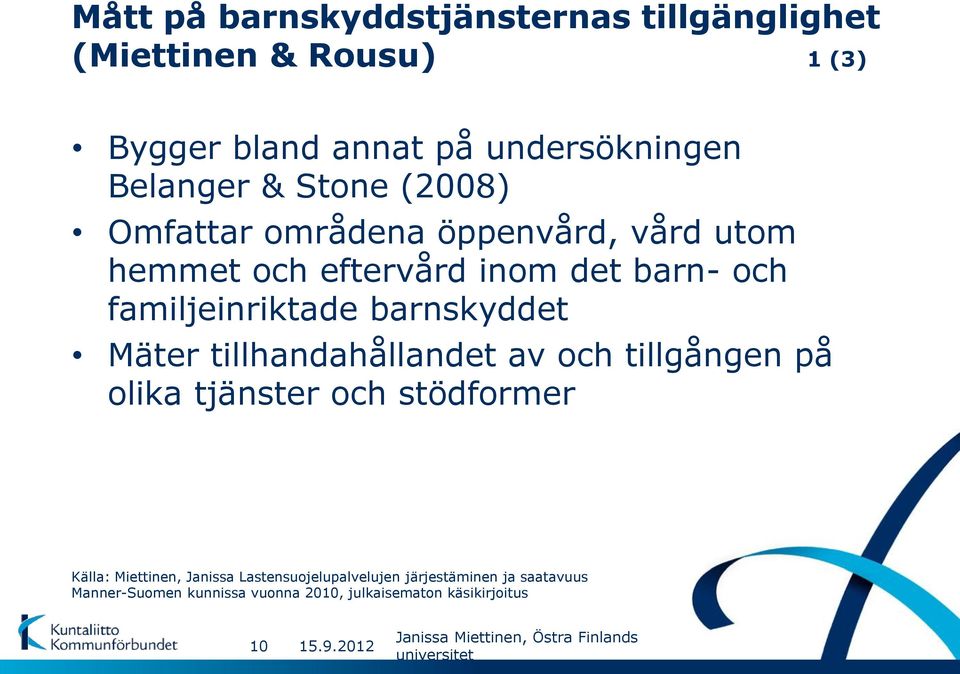 familjeinriktade barnskyddet Mäter tillhandahållandet av och tillgången på olika tjänster och stödformer Källa: