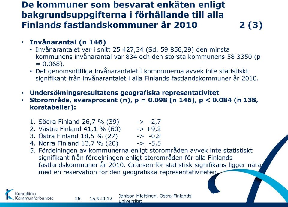 Det genomsnittliga invånarantalet i kommunerna avvek inte statistiskt signifikant från invånarantalet i alla Finlands fastlandskommuner år 2010.