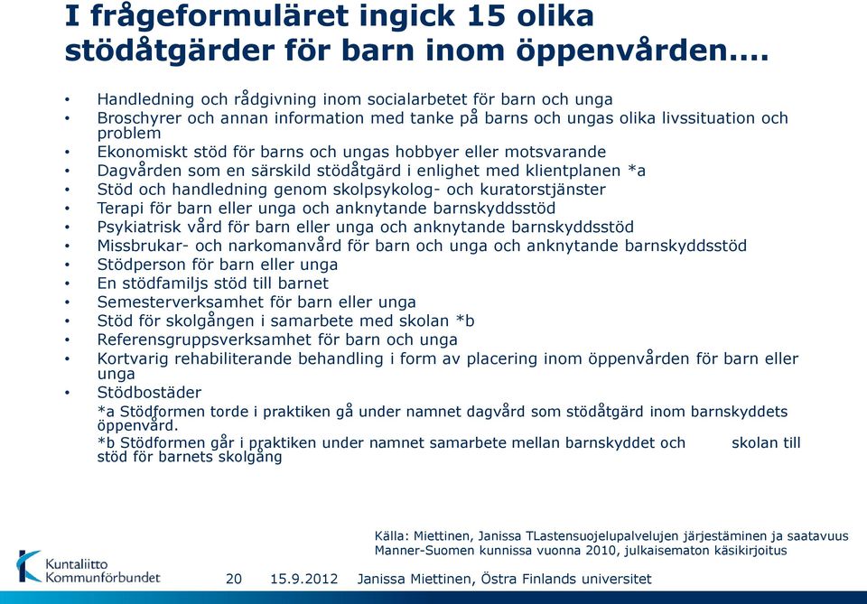 hobbyer eller motsvarande Dagvården som en särskild stödåtgärd i enlighet med klientplanen *a Stöd och handledning genom skolpsykolog- och kuratorstjänster Terapi för barn eller unga och anknytande