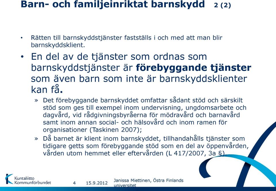 » Det förebyggande barnskyddet omfattar sådant stöd och särskilt stöd som ges till exempel inom undervisning, ungdomsarbete och dagvård, vid rådgivningsbyråerna för mödravård och