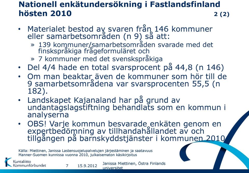 svarsprocenten 55,5 (n 182). Landskapet Kajanaland har på grund av undantagslagstiftning behandlats som en kommun i analyserna OBS!