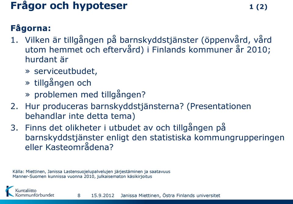 tillgången och» problemen med tillgången? 2. Hur produceras barnskyddstjänsterna? (Presentationen behandlar inte detta tema) 3.