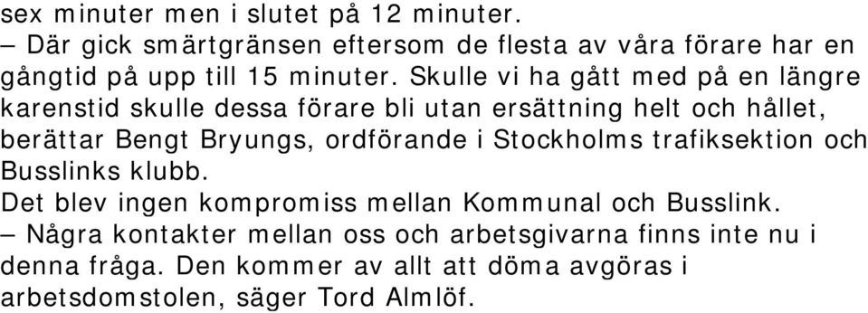 Skulle vi ha gått med på en längre karenstid skulle dessa förare bli utan ersättning helt och hållet, berättar Bengt Bryungs,