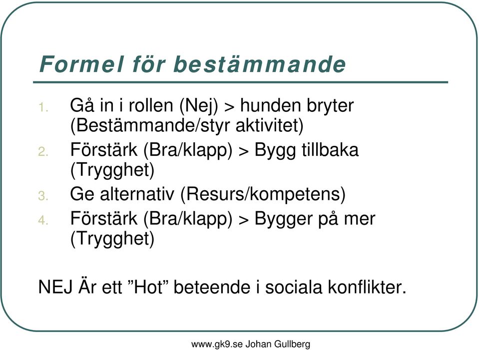 Förstärk (Bra/klapp) > Bygg tillbaka (Trygghet) 3.