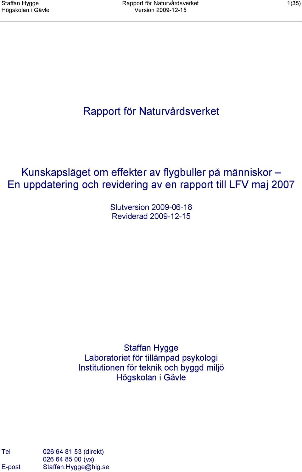 2009-06-18 Reviderad 2009-12-15 Staffan Hygge Laboratoriet för tillämpad psykologi Institutionen för