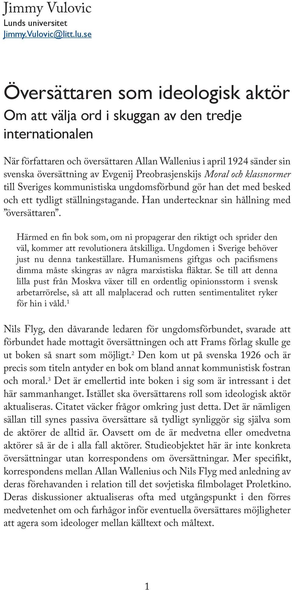 Preobrasjenskijs Moral och klassnormer till Sveriges kommunistiska ungdomsförbund gör han det med besked och ett tydligt ställningstagande. Han undertecknar sin hållning med översättaren.