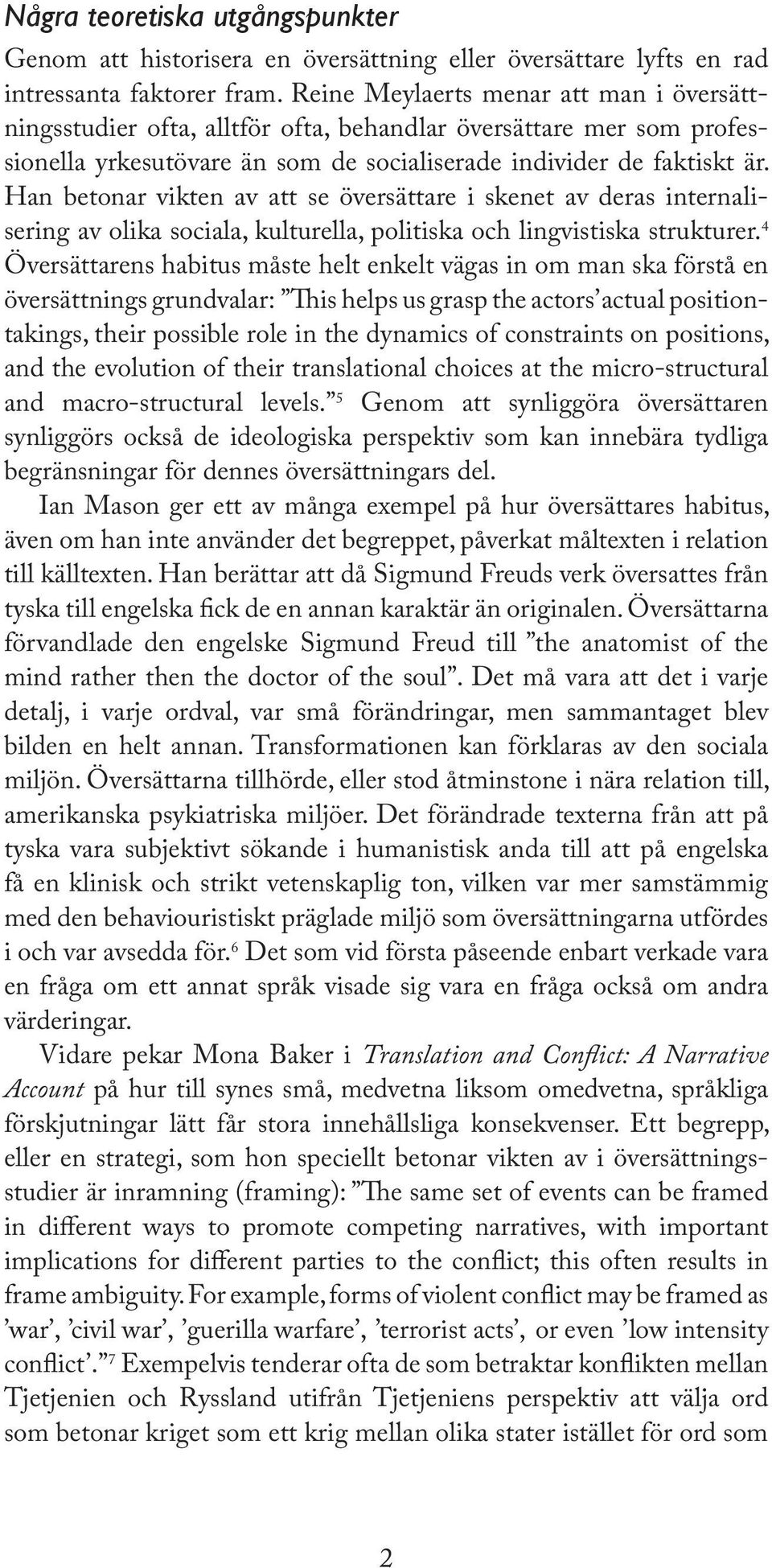 Han betonar vikten av att se översättare i skenet av deras internalisering av olika sociala, kulturella, politiska och lingvistiska strukturer.